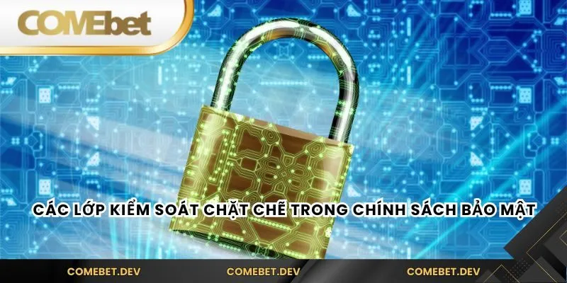 Các lớp kiểm soát chặt chẽ trong Chính sách bảo mật