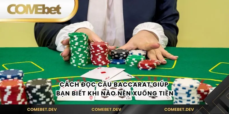 Cách đọc cầu baccarat giúp bạn biết khi nào nên xuống tiền