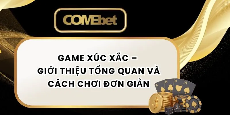Game Xúc Xắc – Giới Thiệu Tổng Quan Và Cách Chơi Đơn Giản