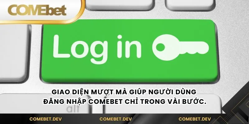 Giao diện mượt mà giúp người dùng đăng nhập comebet chỉ trong vài bước.
