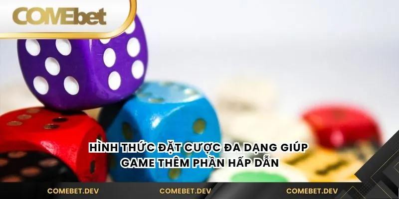 Hình thức đặt cược đa dạng giúp game thêm phần hấp dẫn