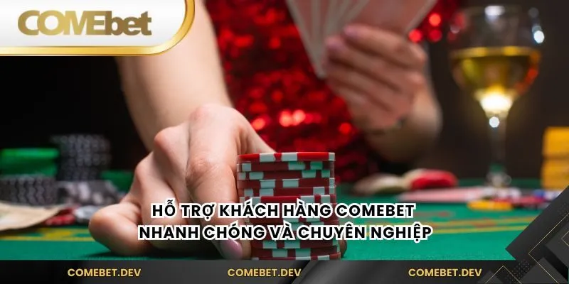 Hỗ trợ khách hàng comebet nhanh chóng và chuyên nghiệp
