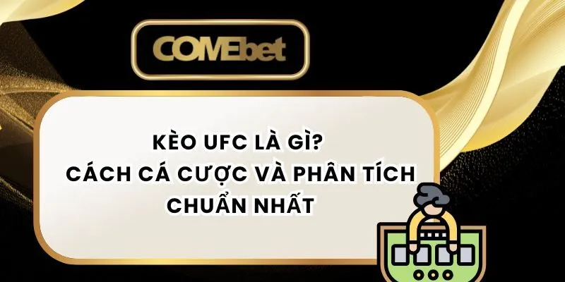 Kèo UFC Là Gì? Cách Cá Cược Và Phân Tích Chuẩn Nhất