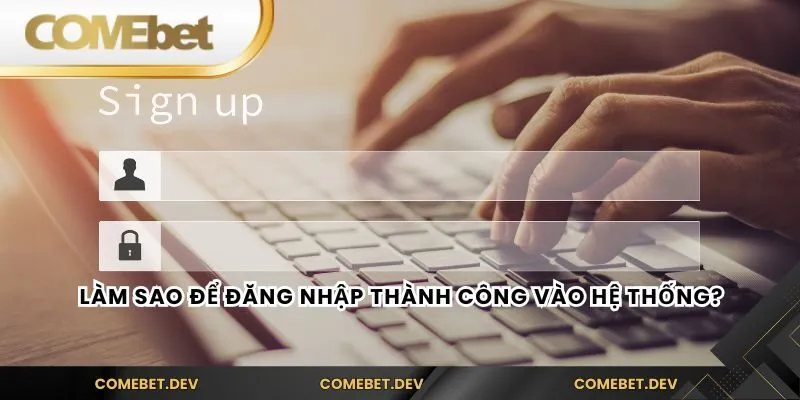 Làm sao để đăng nhập thành công vào hệ thống?