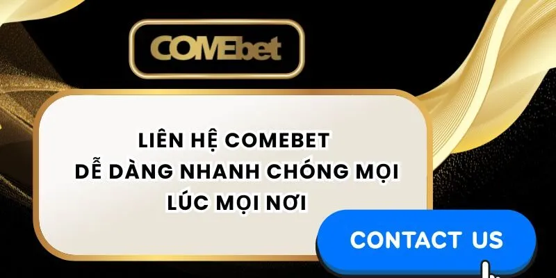 Liên Hệ Comebet Dễ Dàng Nhanh Chóng Mọi Lúc Mọi Nơi