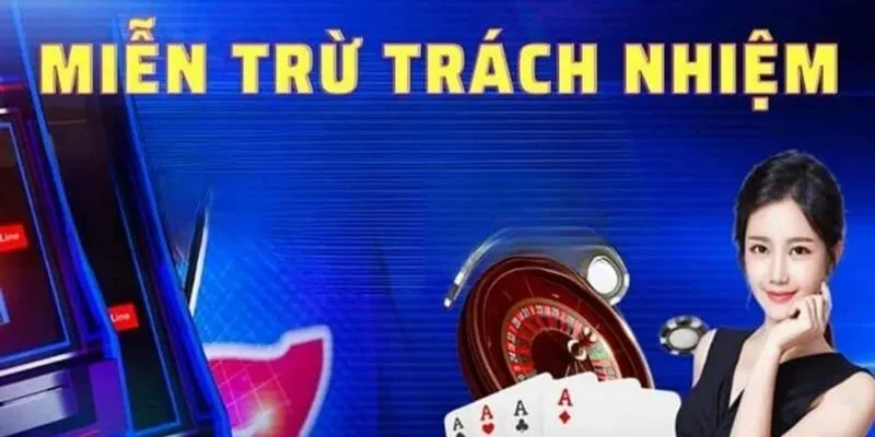 Khái Niệm Và Vai Trò Của Miễn Trừ Trách Nhiệm COMEBET