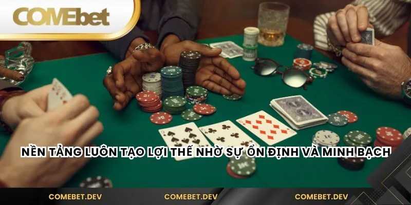 Nền tảng luôn tạo lợi thế nhờ sự ổn định và minh bạch