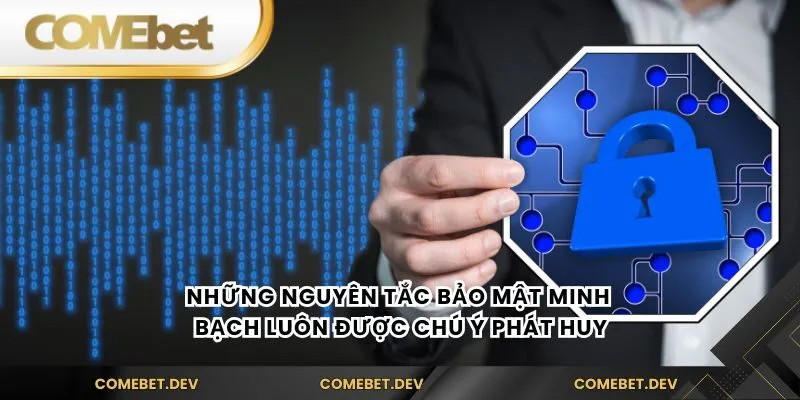Những nguyên tắc bảo mật minh bạch luôn được chú ý phát huy