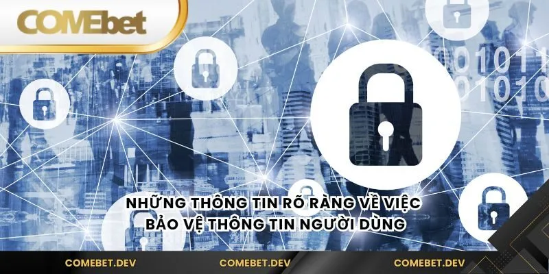 Những thông tin rõ ràng về việc bảo vệ thông tin người dùng
