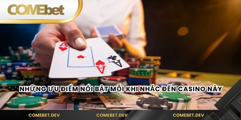 Những ưu điểm nổi bật mỗi khi nhắc đến casino này