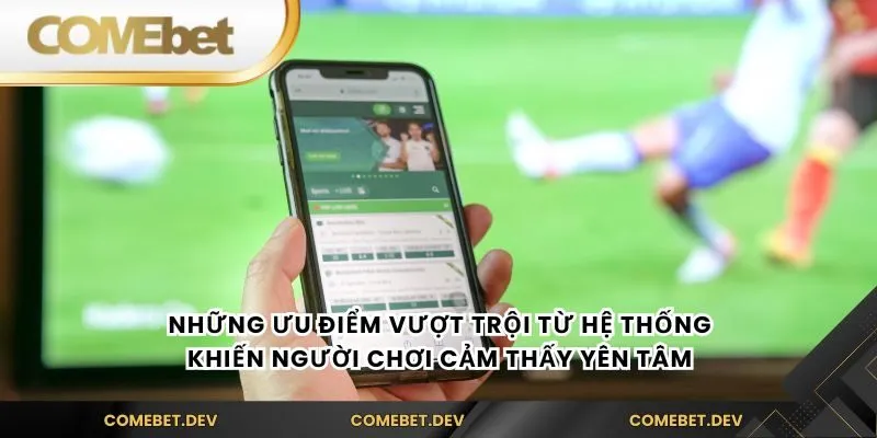Những ưu điểm vượt trội từ hệ thống khiến người chơi cảm thấy yên tâm
