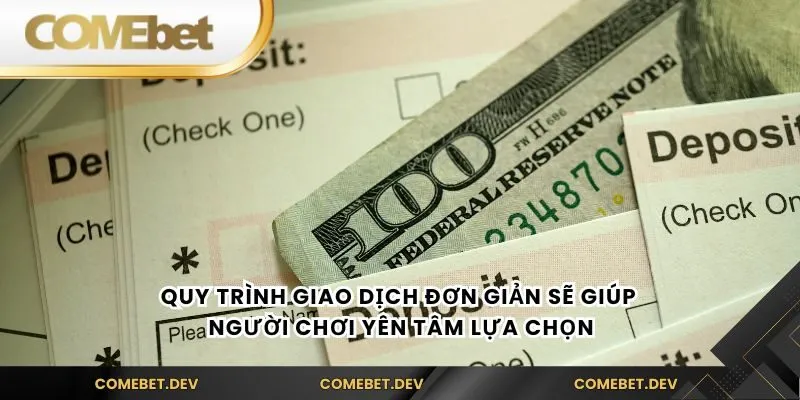 Quy trình giao dịch đơn giản sẽ giúp người chơi yên tâm lựa chọn