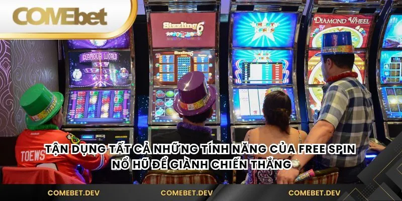 Tận dụng tất cả những tính năng của free spin nổ hũ để giành chiến thắng