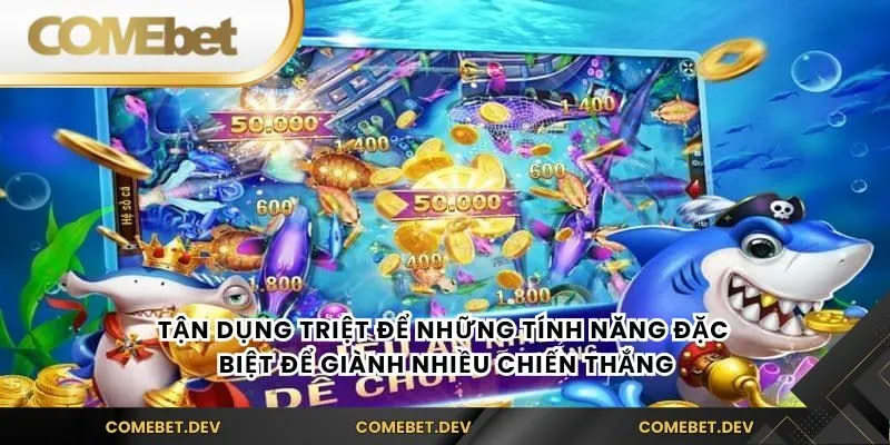 Tận dụng triệt để những tính năng đặc biệt để giành nhiều chiến thắng