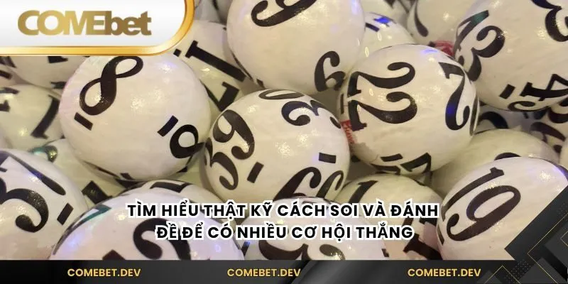 Tìm hiểu thật kỹ cách soi và đánh đề để có nhiều cơ hội thắng