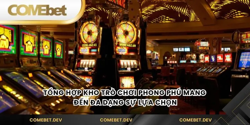 Tổng hợp kho trò chơi phong phú mang đến đa dạng sự lựa chọn