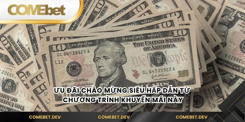 Ưu đãi chào mừng siêu hấp dẫn từ chương trình khuyến mãi này