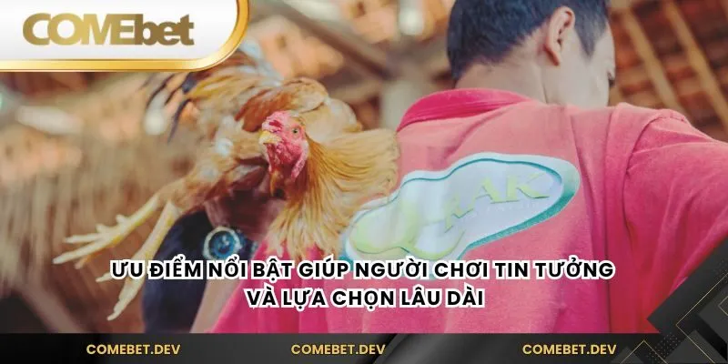 Ưu điểm nổi bật giúp người chơi tin tưởng và lựa chọn lâu dài